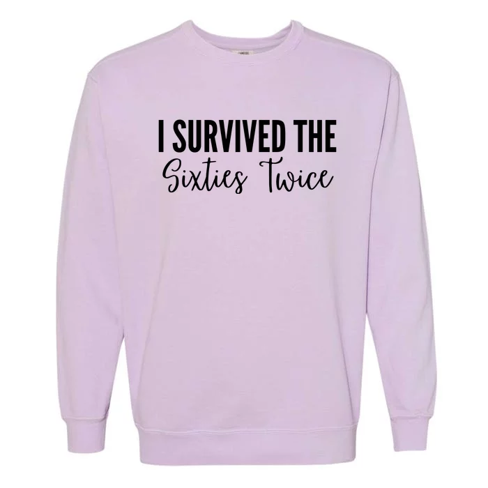 I Survived The Sixties Twice Garment-Dyed Sweatshirt