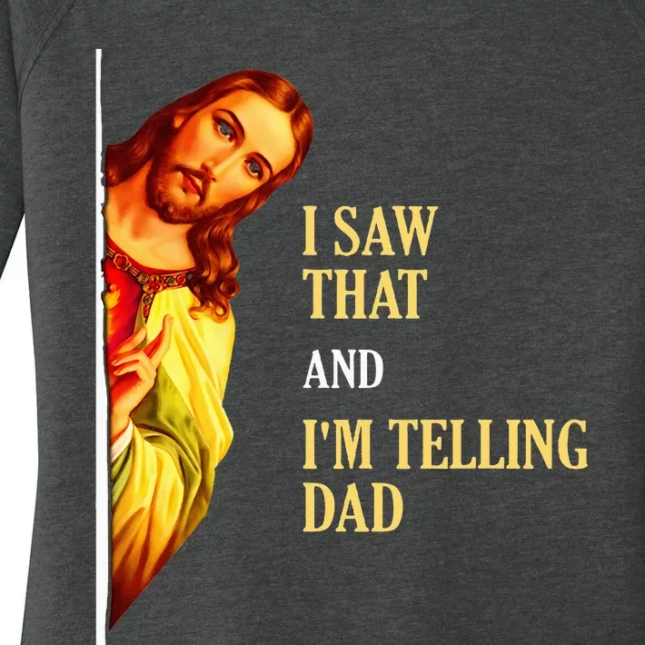 I Saw That IM Telling Dad Funny Religious Christian Jesus Women's Perfect Tri Tunic Long Sleeve Shirt