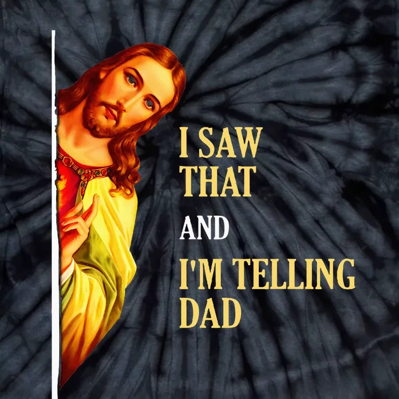 I Saw That IM Telling Dad Funny Religious Christian Jesus Tie-Dye T-Shirt