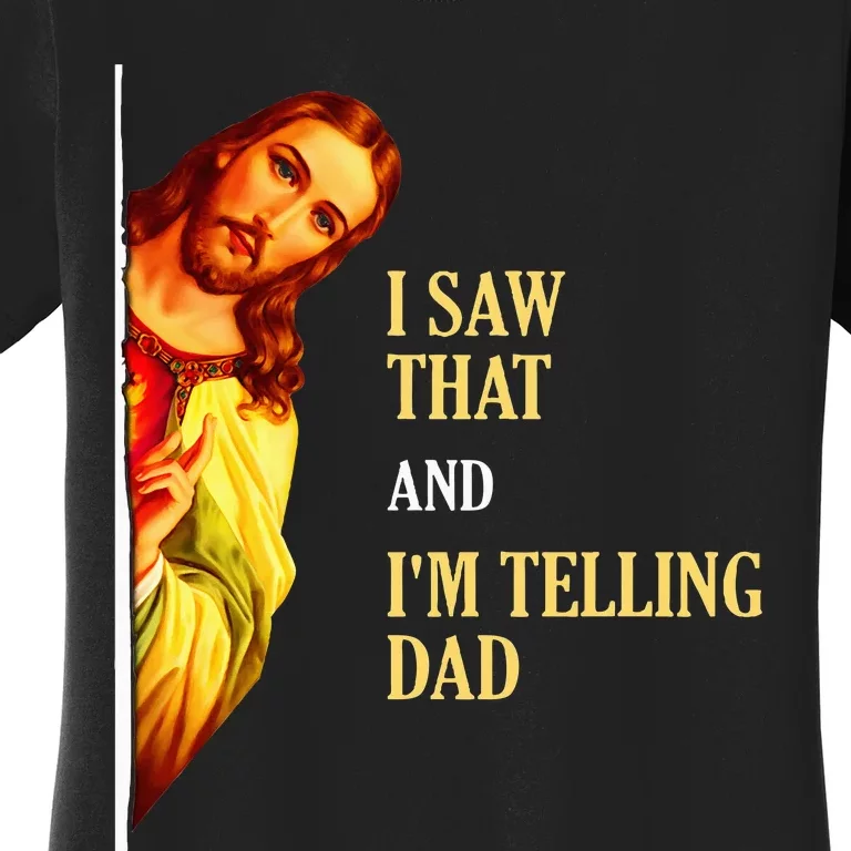 I Saw That IM Telling Dad Funny Religious Christian Jesus Women's T-Shirt