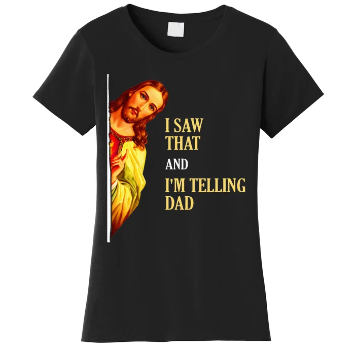 I Saw That IM Telling Dad Funny Religious Christian Jesus Women's T-Shirt