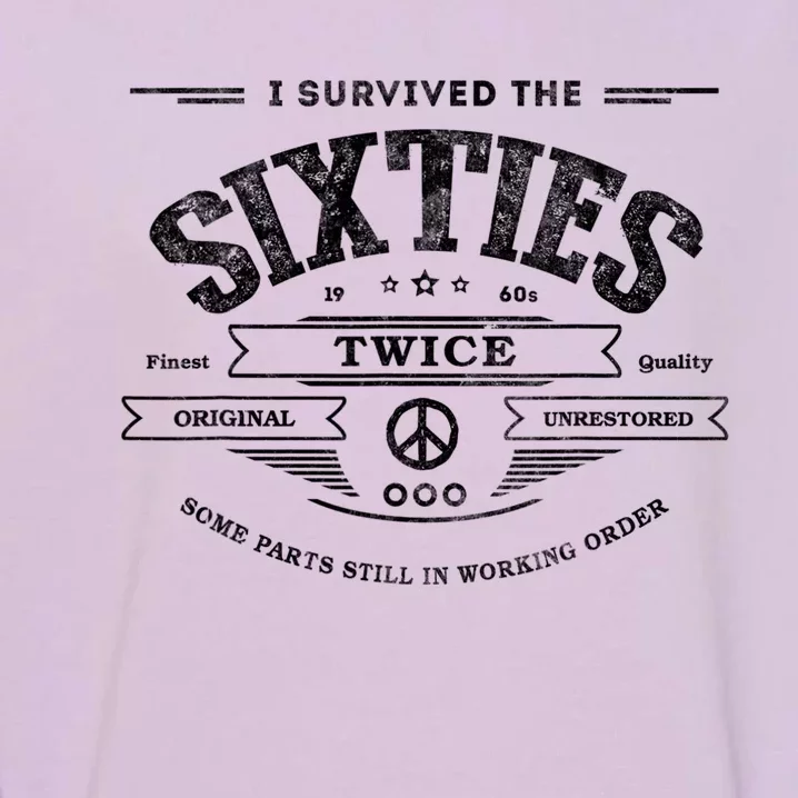 I Survived The Sixties Twice Built In 60s 60th Birthday Garment-Dyed Sweatshirt