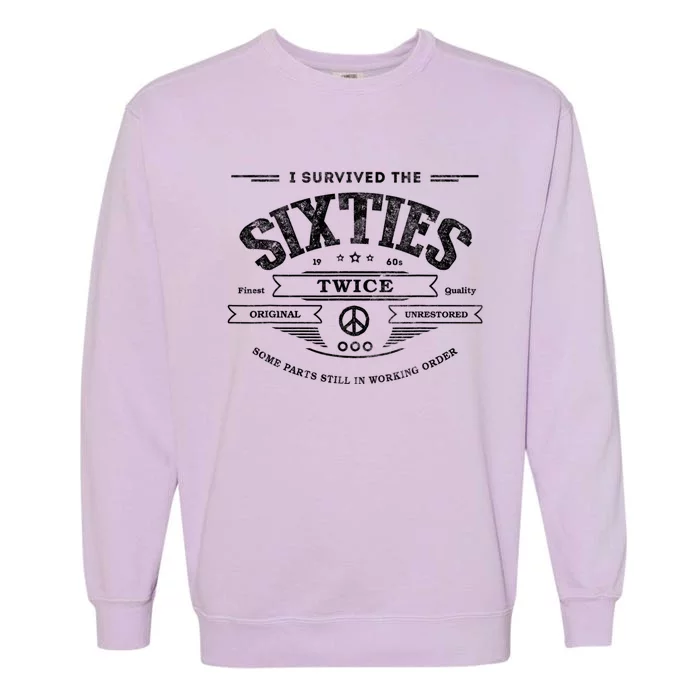 I Survived The Sixties Twice Built In 60s 60th Birthday Garment-Dyed Sweatshirt