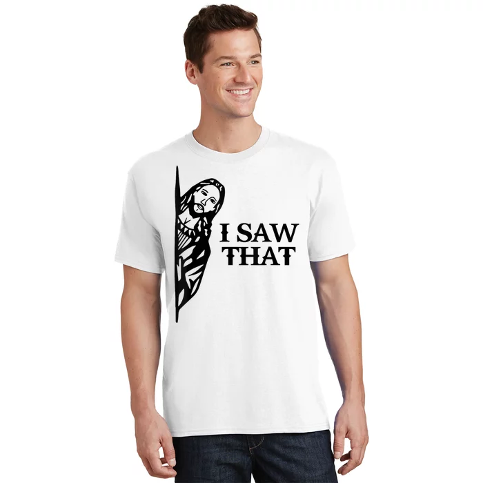 I Saw That Funny Jesus Christian Saying Quote T-Shirt