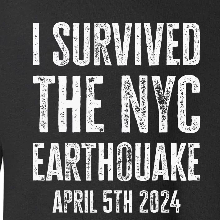 I Survived The Nyc Earthquake In April 5th 2024 Toddler Sweatshirt