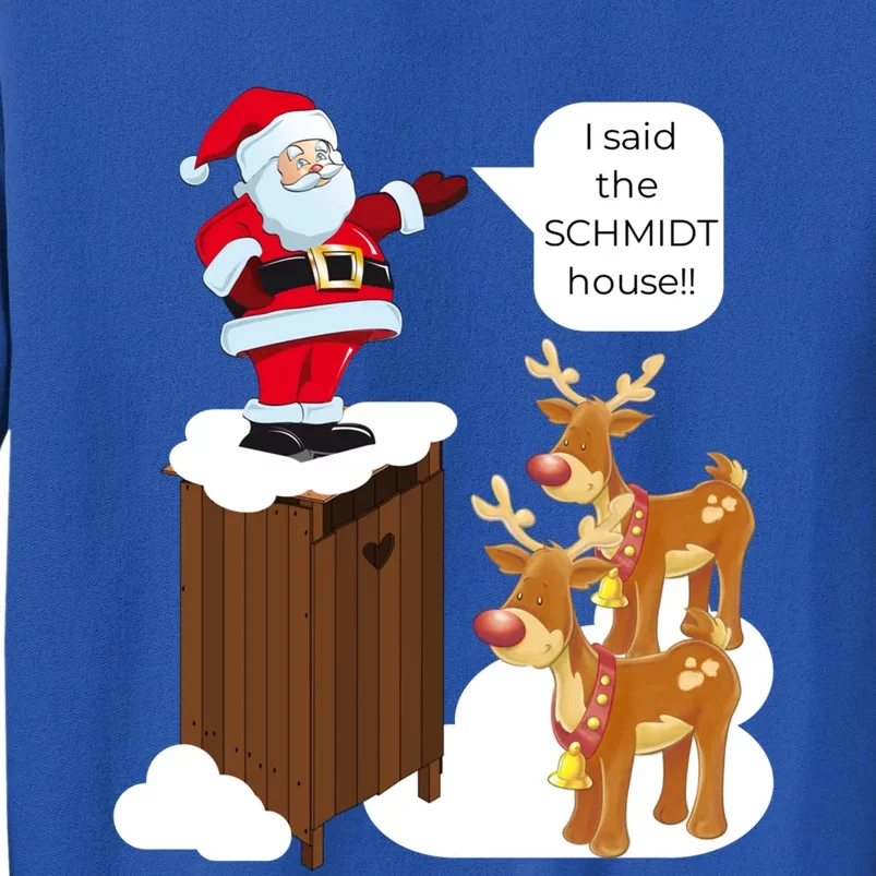 I Said The Schmidt House Fun Xmas Gift Tall Sweatshirt