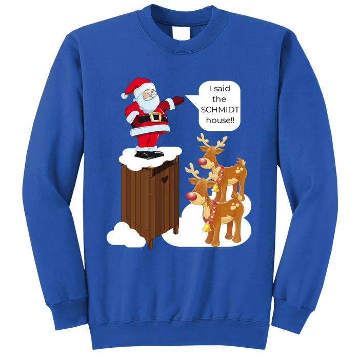 I Said The Schmidt House Fun Xmas Gift Tall Sweatshirt