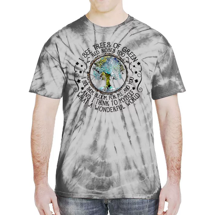 I See Trees Of Green Red Roses Too What A Wonderful World Tie-Dye T-Shirt