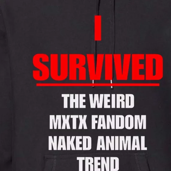 I Survived The Weird Mxtx Fandom Naked Animal Trend Premium Hoodie