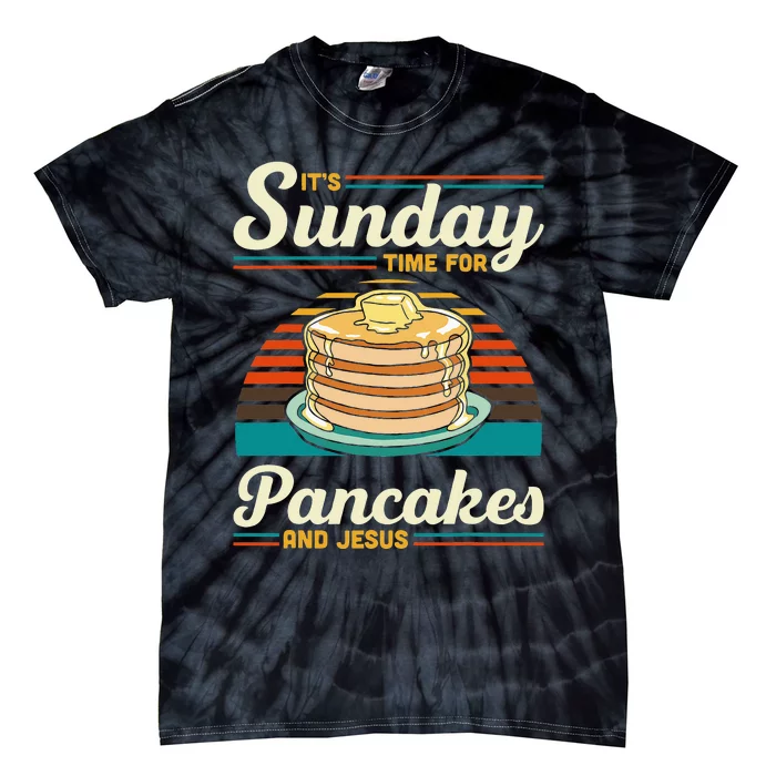 Its Sunday Time For Pancakes And Jesus Pancake Maker Syrup Tie-Dye T-Shirt