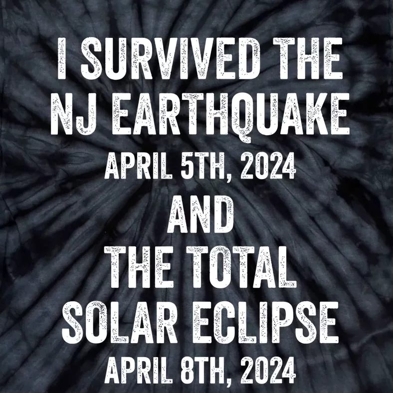 I Survived The Nj Earthquake And The Total Solar Eclipse 2024 Tie-Dye T-Shirt