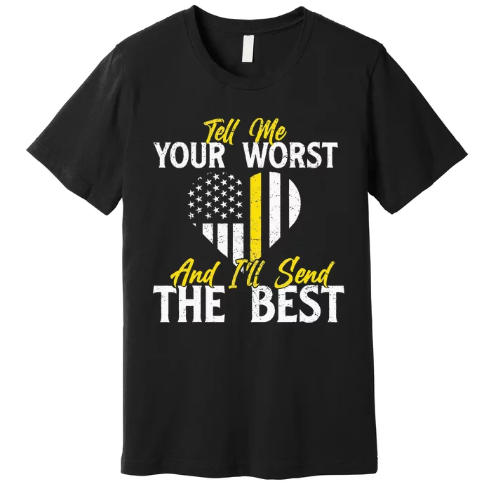 Ill Send The Best 911 Dispatcher Operator Emergency Call Premium T-Shirt