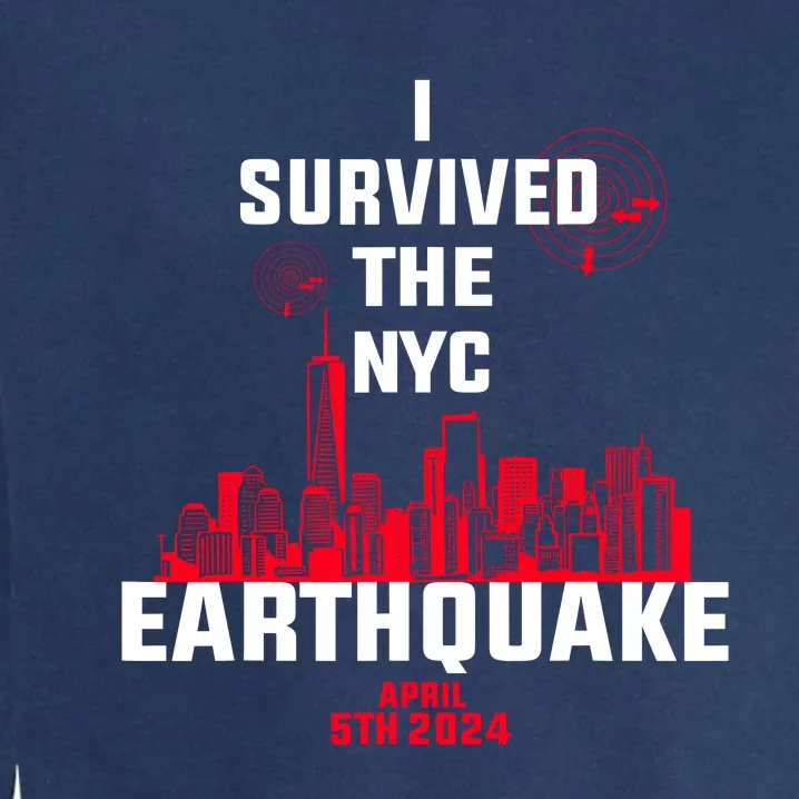 I Survived The Nyc Earthquake 2024 Garment-Dyed Sweatshirt