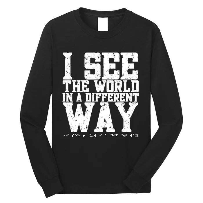 I See The World in a Different Way. Braille Blind, Blindness Long Sleeve Shirt