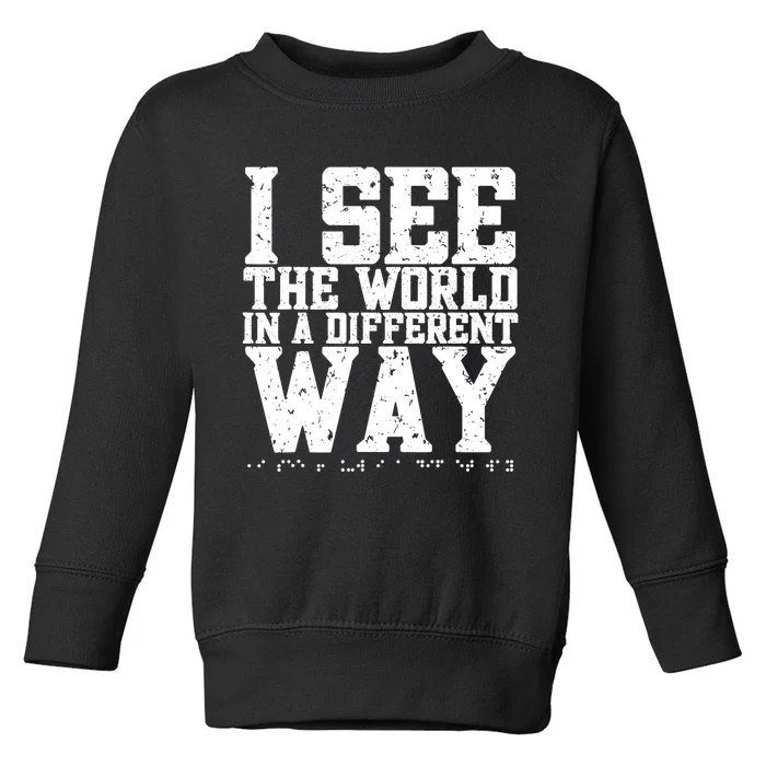 I See The World in a Different Way. Braille Blind, Blindness Toddler Sweatshirt