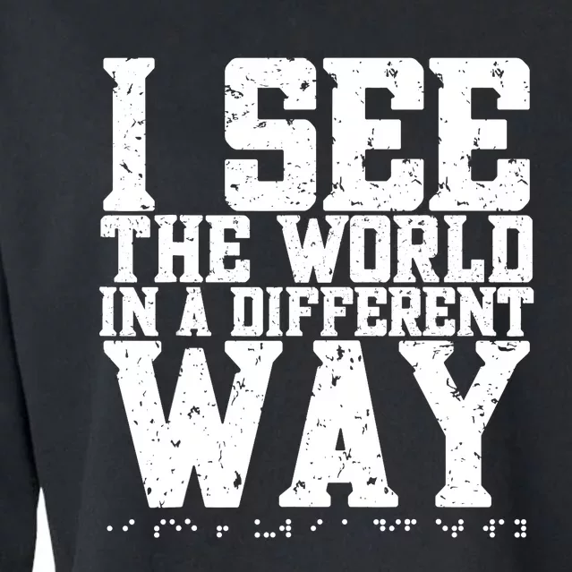 I See The World in a Different Way. Braille Blind, Blindness Cropped Pullover Crew