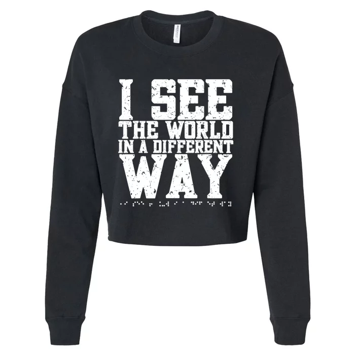 I See The World in a Different Way. Braille Blind, Blindness Cropped Pullover Crew