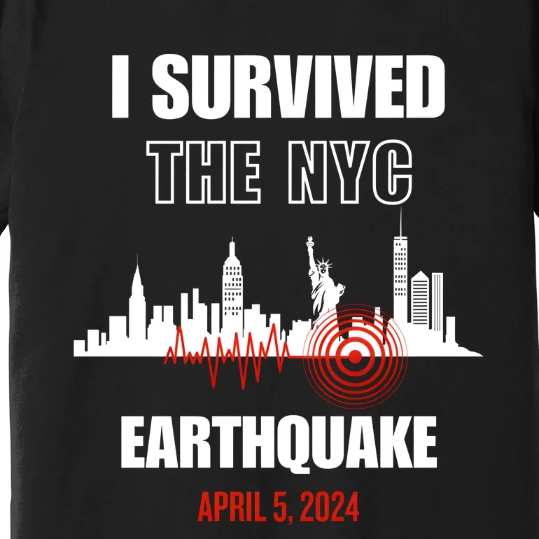 I Survived The Nyc Earthquake April 5 2024 Premium T-Shirt