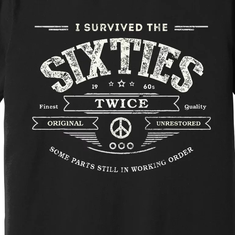 I Survived The Sixties Twice Built In 60s 70th 60th Birthday Premium T-Shirt