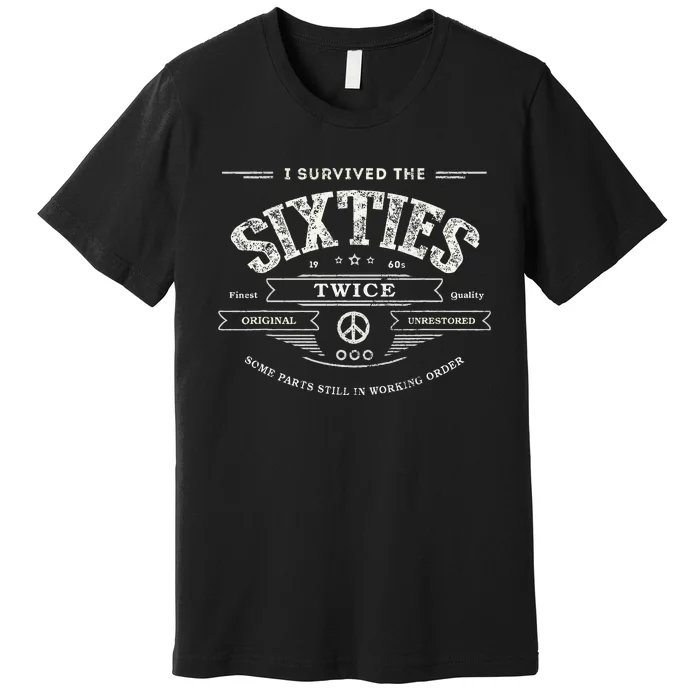 I Survived The Sixties Twice Built In 60s 70th 60th Birthday Premium T-Shirt