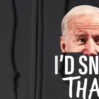 I'd Sniff That. Anti Joe Biden Tshirt Funny Parody Full Zip Hoodie