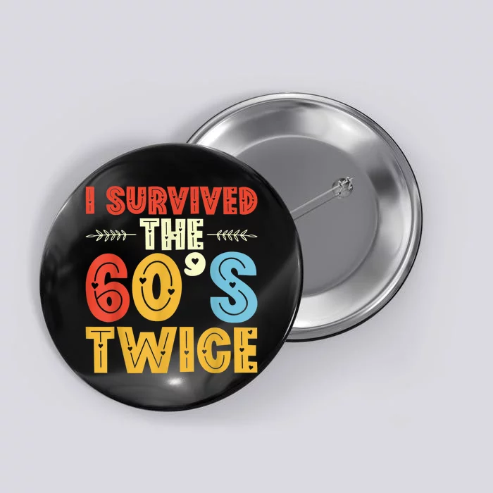 I Survived The 60s Twice Sixties 70th 70s Year Old Birthday Button