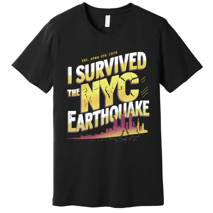 I Survived The Nyc Earthquake April 5 2024 Premium T-Shirt