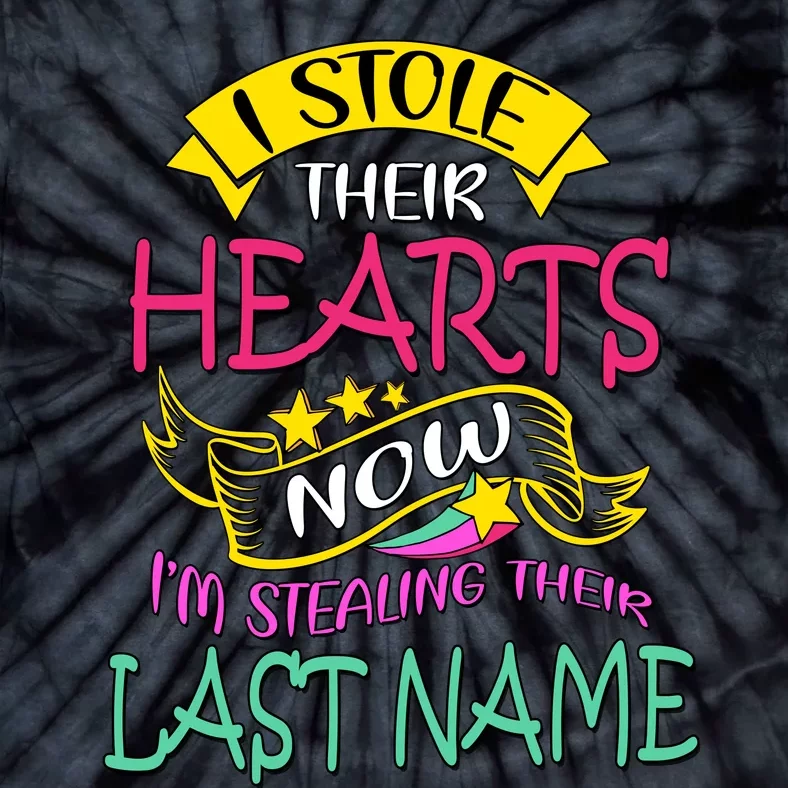 I Stole Their Hearts Now IM Stealing Their Last Name Tie-Dye T-Shirt