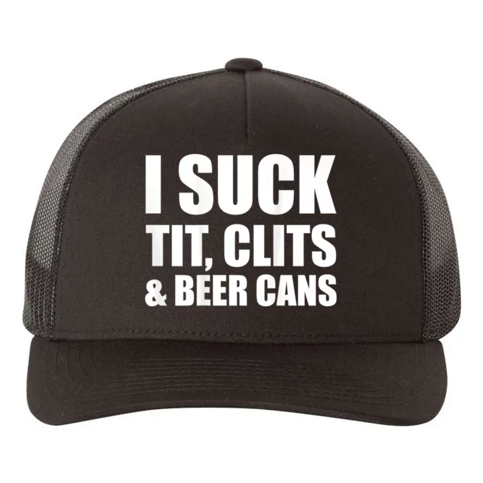 I Suck Tit Clits & Beer Cans Yupoong Adult 5-Panel Trucker Hat