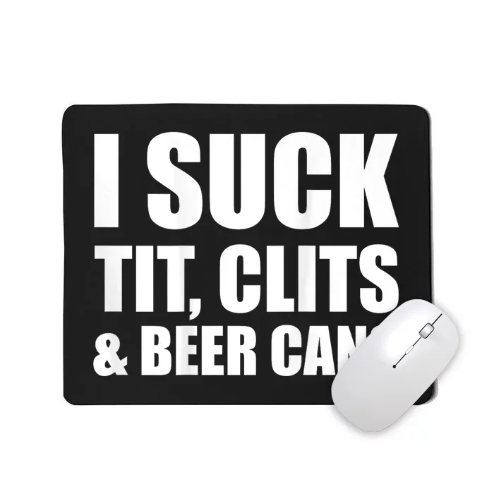 I Suck Tit Clits & Beer Cans Mousepad