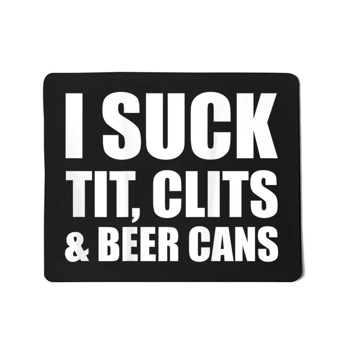 I Suck Tit Clits & Beer Cans Mousepad