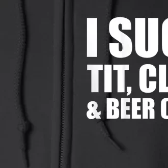 I Suck Tit Clits & Beer Cans Full Zip Hoodie