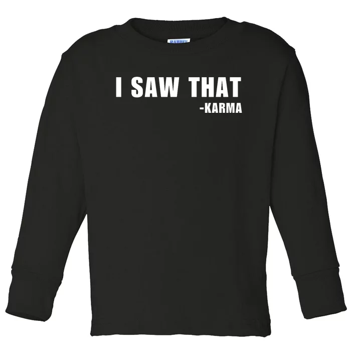 I Saw That Karma Toddler Long Sleeve Shirt