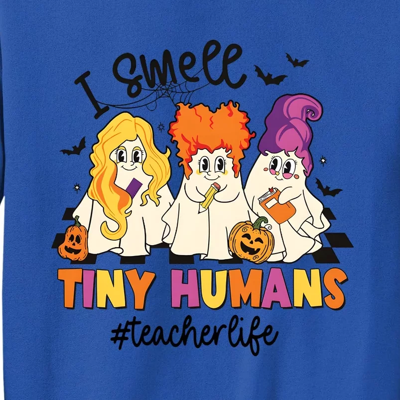 I Smell Tiny Humans Teacher Life Halloween Tall Sweatshirt