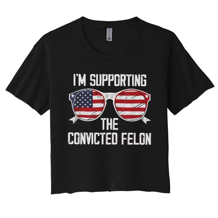 IM Supporting The Convicted Felon Funny Trump 2024 Women's Crop Top Tee