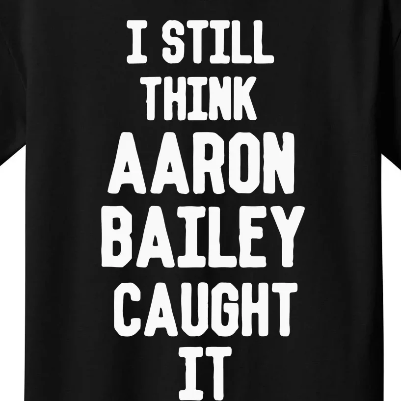 I Still Think Arron Bailey Caught It Kids T-Shirt