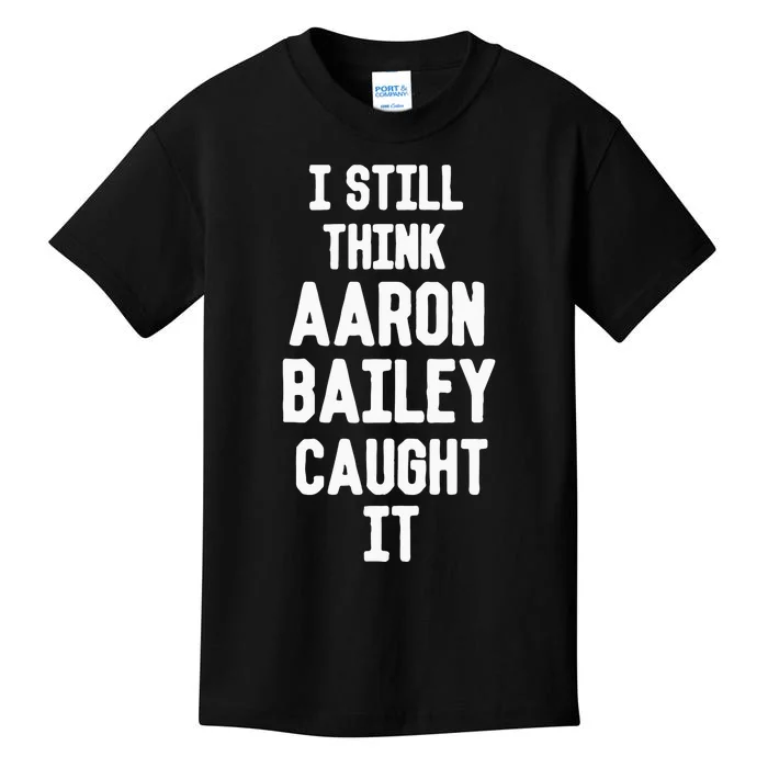 I Still Think Arron Bailey Caught It Kids T-Shirt