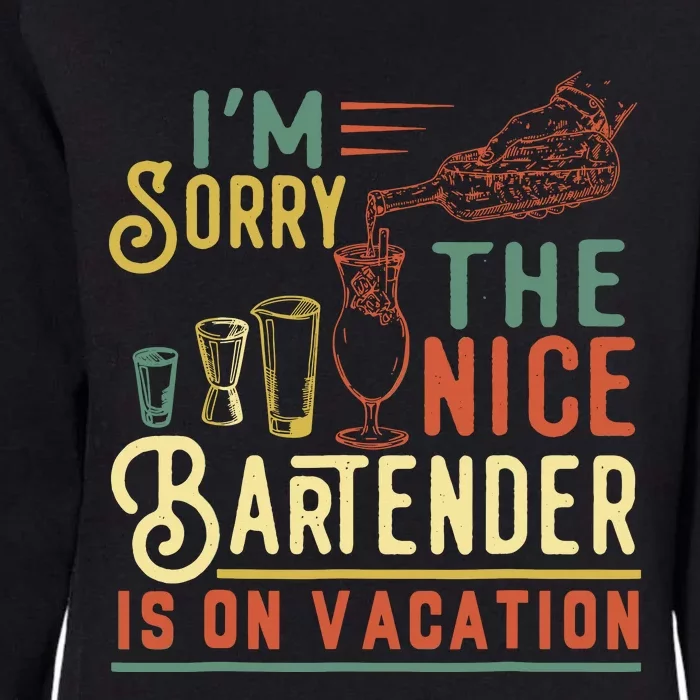 IM Sorry The Nice Bartender Is On Vacation Funny Womens California Wash Sweatshirt