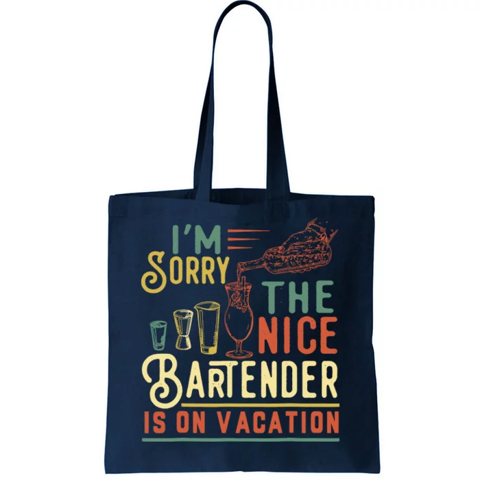 IM Sorry The Nice Bartender Is On Vacation Funny Tote Bag