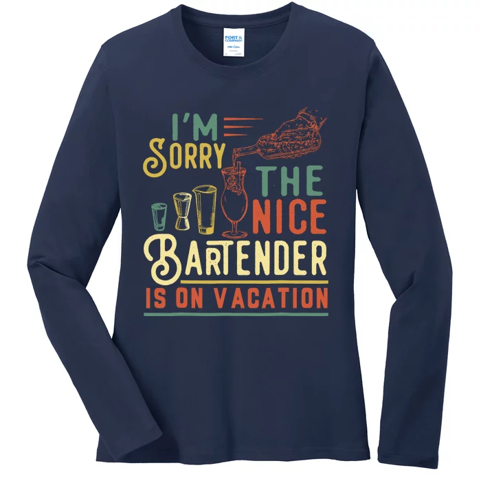 IM Sorry The Nice Bartender Is On Vacation Funny Ladies Long Sleeve Shirt