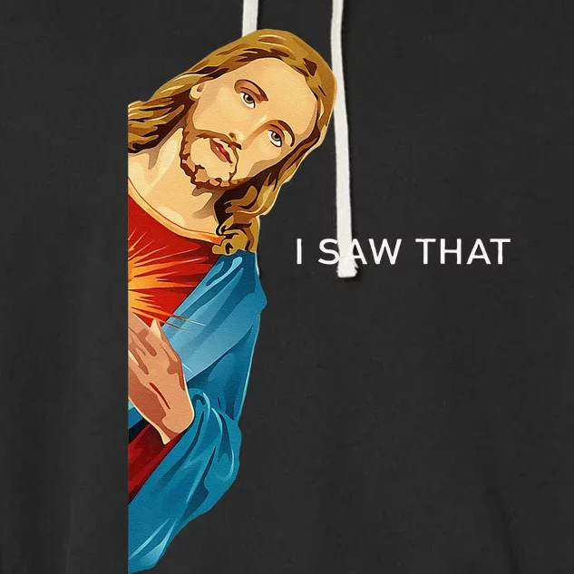 I Saw That Christian God Funny Quote Jesus Meme Garment-Dyed Fleece Hoodie