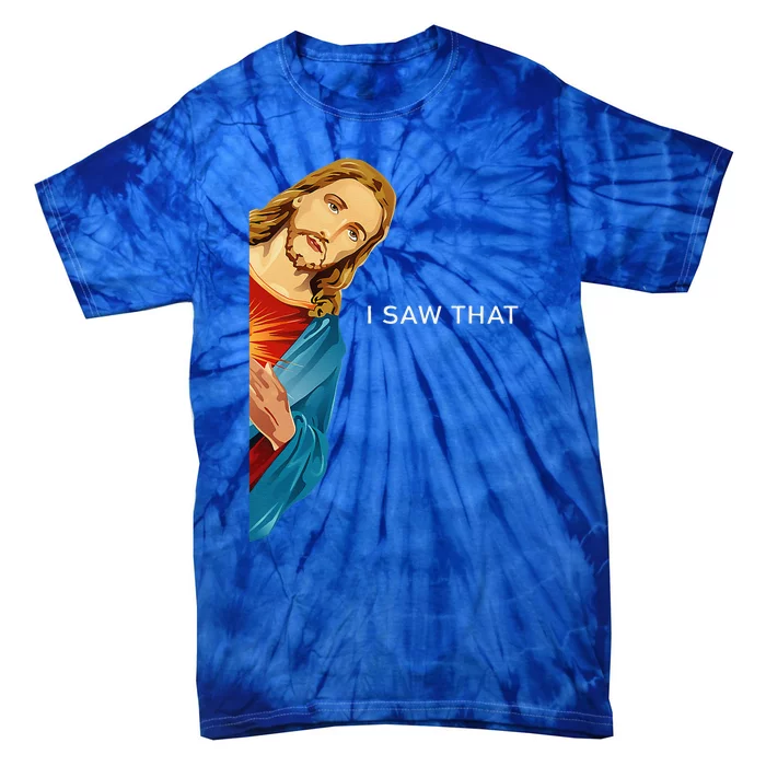 I Saw That Christian God Funny Quote Jesus Meme Tie-Dye T-Shirt