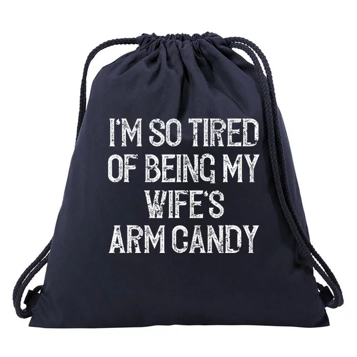 Im So Tired Of Being My Wifes Arm Candy Drawstring Bag