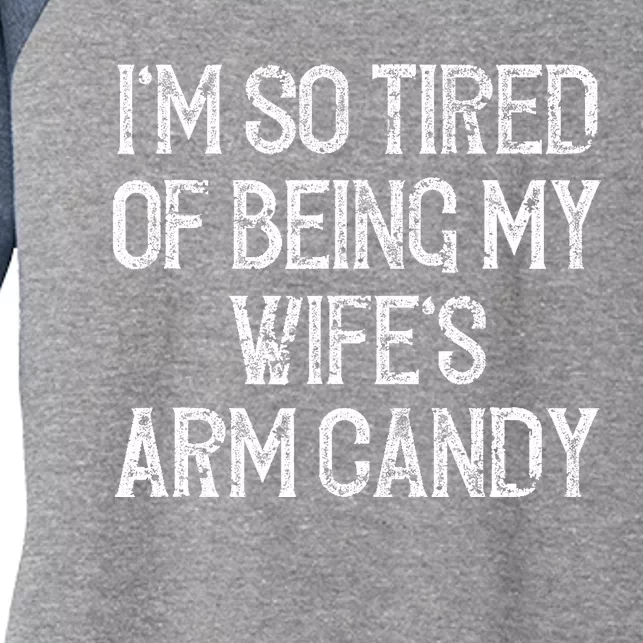 Im So Tired Of Being My Wifes Arm Candy Women's Tri-Blend 3/4-Sleeve Raglan Shirt