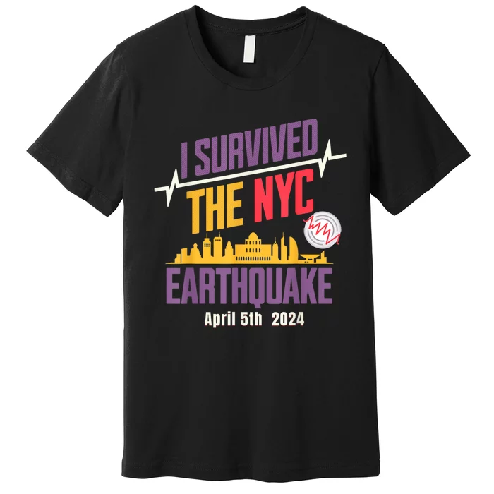 I Survived The Nyc Earthquake April 5 2024 Premium T-Shirt