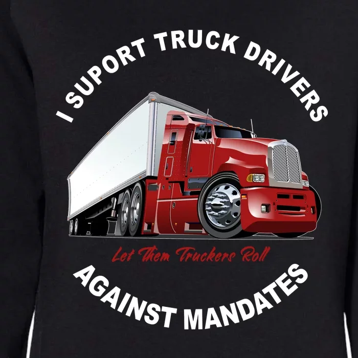 I Support Truck Drivers Against Mandates Let Them Truckers Roll Womens California Wash Sweatshirt