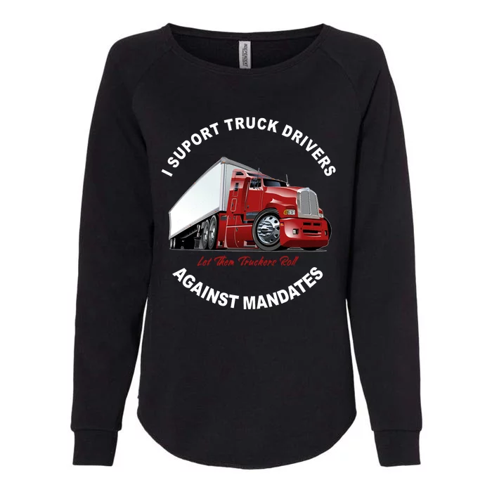 I Support Truck Drivers Against Mandates Let Them Truckers Roll Womens California Wash Sweatshirt