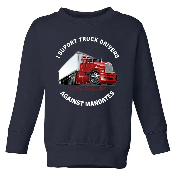 I Support Truck Drivers Against Mandates Let Them Truckers Roll Toddler Sweatshirt