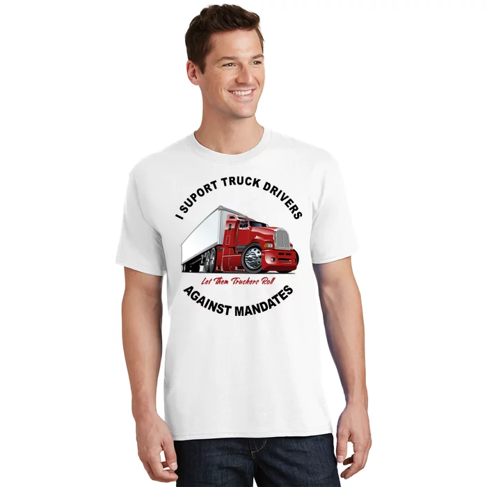 I Support Truck Drivers Against Mandates Let Them Truckers Roll T-Shirt