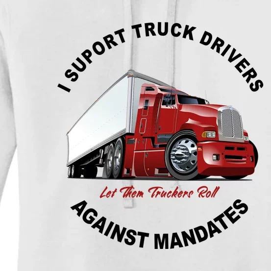 I Support Truck Drivers Against Mandates Let Them Truckers Roll Women's Pullover Hoodie